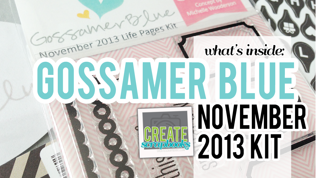CreateScrapbooks.com What's Inside Video: NOVEMBER 2013 GossamerBlue.com Scrapbooking Main and Life Pages project life style kits (featured at scrapclubs.com)